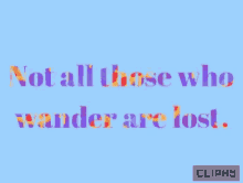 Not All Those Who Wander Are Lost Inspiration GIF - Not All Those Who Wander Are Lost Inspiration Cliphy GIFs