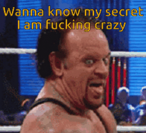 Wanna Know,My Secret,I Am,crazy,insane,undertaker,gif,animated gif,gifs,mem...