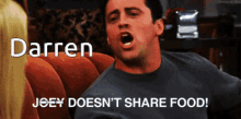 Darren Share Food Joey GIF - Darren Share Food Joey Doesnt Share Food GIFs