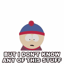 but i dont know any of this stuff stan marsh south park s9e12 trapped in the closet but i dont know any of this stuff stan marsh south park s9e12 trapped in the closet