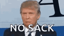 No Sack Donald Trump GIF - No Sack Donald Trump Trump GIFs