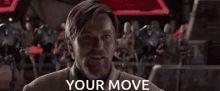 Your Move Obi Wan Kenobi GIF - Your Move Obi Wan Kenobi Obi Wan GIFs