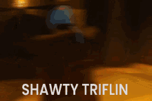 shawty triflin