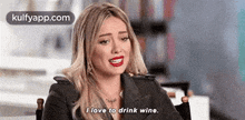 I Love To Drink Wine..Gif GIF - I Love To Drink Wine. Hilary Duff Face GIFs