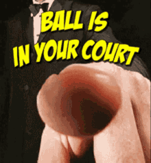 The Balls In Your Court Homie GIF - The Balls In Your Court Homie GIFs