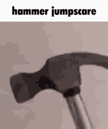 Jumpscare Jumpscare Gif GIF - Jumpscare Jumpscare Gif Hammer GIFs