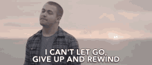 I Cant Let Go Give Up And Rewind GIF - I Cant Let Go Give Up And Rewind I Get It Up GIFs