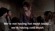 Hot Mush Cold Mush GIF - Hot Mush Cold Mush Annie GIFs