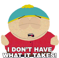 I Dont Have What It Takes Eric Cartman Sticker - I Dont Have What It Takes Eric Cartman South Park Stickers