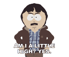 am ia litte high yes south park stoned smoking