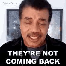 Theyre Not Coming Back Neil Degrasse Tyson GIF - Theyre Not Coming Back Neil Degrasse Tyson Startalk GIFs