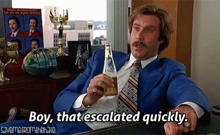 ron-burgundy-escalated-quickly.gif