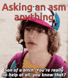 asking questions son of a bitch you are really no help at all you know that stranger things