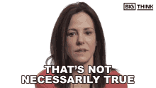 Thats Not Necessarily True Mary Louise Parker GIF - Thats Not Necessarily True Mary Louise Parker Big Think GIFs
