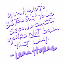 you have to be taught to be second class youre not born that way lena horne lena horne quote quote