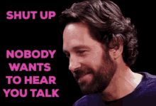 paul rudd shut up nobody wants to hear you talk no one wants to talk to you dont talk