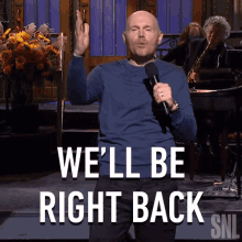 Well Be Right Back Bill Burr GIF - Well Be Right Back Bill Burr Saturday Night Live GIFs