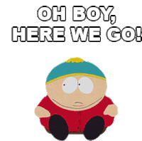 Oh Boy Here We Go South Park Sticker - Oh Boy Here We Go South Park Eric Cartman Stickers