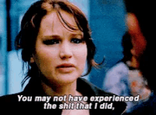 Jennifer Lawrence You May Not Have Experienced The Shit I Did GIF - Jennifer Lawrence You May Not Have Experienced The Shit I Did GIFs