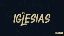 title mr iglesias effects intro netflix