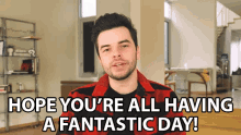 Hope Youre All Having A Fantastic Day Have A Good Day GIF - Hope Youre All Having A Fantastic Day Have A Good Day Have A Good One GIFs