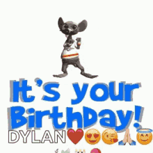 its your birthday happy birthday dylan