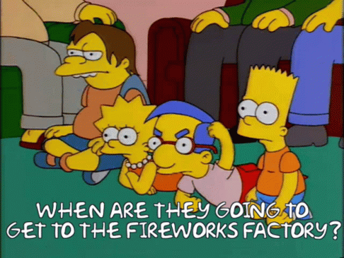 when-are-they-going-to-get-to-the-fireworks-factory-milhouse-van-houten.gif