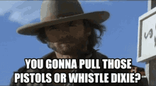 Pistols Or Whistle Clint Eastwood GIF - Pistols Or Whistle Clint Eastwood Dixie GIFs