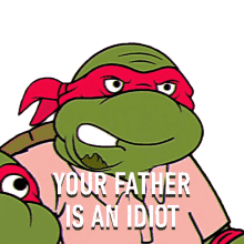 your father is an idiot raphael saturday night live snl middle aged mutant ninja turtles your dad is dumb