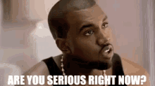 Are You Serious Right Now? GIF - Kanye West Are You Serious Right Now Seriously GIFs