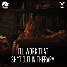 Ill Work That Shit Out In Therapy Beth Dutton GIF - Ill Work That Shit Out In Therapy Beth Dutton Kelly Reilly GIFs
