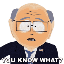 you know what mr garrison south park let me tell you hold on