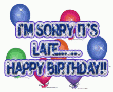 Im Sorry Its Late Happy Birthday GIF - Im Sorry Its Late Happy Birthday Belated Happpy Birthday GIFs