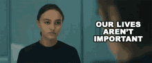 Our Lives Arent Important Sela GIF - Our Lives Arent Important Sela Lily Rose Depp GIFs