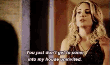 Don'T Just Get To Come In Uninvited GIF - Uninvited Already Technically GIFs