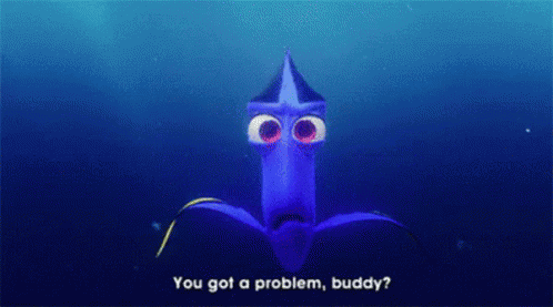 You Got A Problem? GIF - Finding Nemo Dory You Got A Problem Buddy -  Discover &amp; Share GIFs