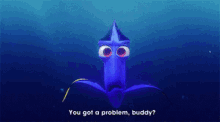 You Got A Problem? GIF - Finding Nemo Dory You Got A Problem Buddy GIFs