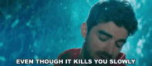 Even Though It Kills You Slowly Dead GIF - Even Though It Kills You Slowly Dead Dont Care GIFs