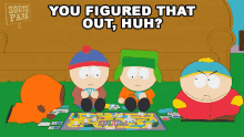 you figured that out huh kyle broflovski eric cartman stan marsh kenny mccormick you figured that out huh kyle broflovski eric cartman stan marsh kenny mccormick