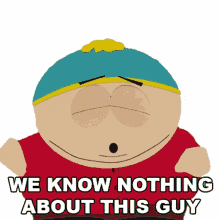we know nothing about this guy eric cartman south park s16e10 insecurity