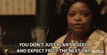 You Dont Just Plant A Seed And Expect Fruit The Next Day Octavia Spencer GIF - You Dont Just Plant A Seed And Expect Fruit The Next Day Octavia Spencer Sarah Breedlove GIFs