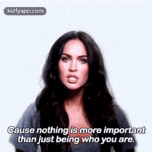 Cause Nothing Is More Importantthan Just Being Who You Are..Gif GIF - Cause Nothing Is More Importantthan Just Being Who You Are. Megan Fox Face GIFs