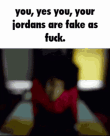 Your Jordans Are Fake Maxwell GIF - Your Jordans Are Fake Maxwell Your Jordans Are Fake As Fuck GIFs
