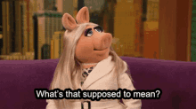 Miss Piggy Muppets GIF - Miss Piggy Muppets Whats That Supposed To Mean GIFs
