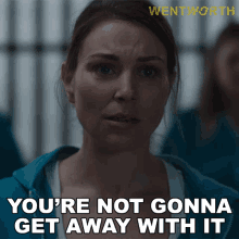 youre not gonna get away with it allie novak wentworth you cant just walk away from this youre not getting off that easy youre not gonna get away with it allie novak wentworth you cant just walk away from this youre not getting off that easy