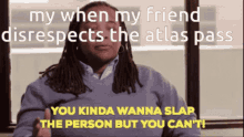 atlas pass no atlas pass friend insults the atlas pass