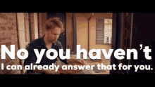 No You Havent Answer GIF - No You Havent Answer I Can Already Answer That For You GIFs