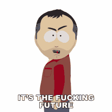 its the fucking future stan marsh south park this is the future this is not the past its the fucking future stan marsh south park this is the future this is not the past
