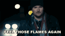 Feel Those Flames Again Eric Church GIF - Feel Those Flames Again Eric Church Heart On Fire Song GIFs