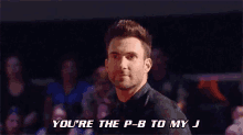 You'Re The P-b To My J GIF - Pb And J Adam Levine Peanut Butter Jelly GIFs